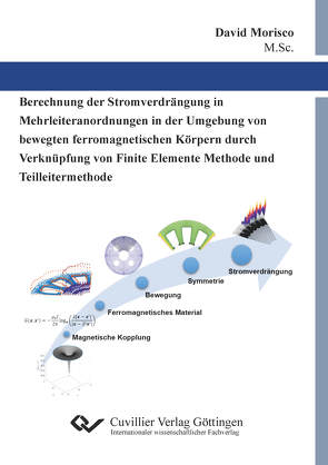 Berechnung der Stromverdrängung in Mehrleiteranordnungen in der Umgebung von bewegten ferromagnetischen Körpern durch Verknüpfung von Finite Elemente Methode und Teilleitermethode von Morisco,  David