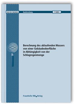 Berechnung des ablaufenden Wassers von einer Gebäudeoberfläche in Abhängigkeit von der Schlagregenmenge. von Scherer,  Christian, Schwitalla,  Christoph