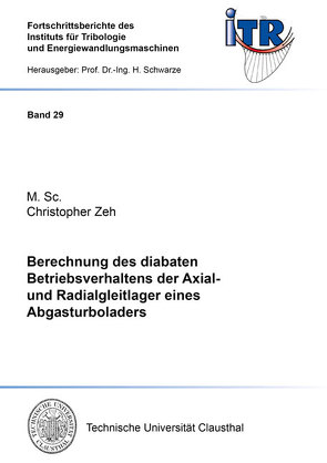 Berechnung des diabaten Betriebsverhaltens der Axial- und Radialgleitlager eines Abgasturboladers von Zeh,  Christopher