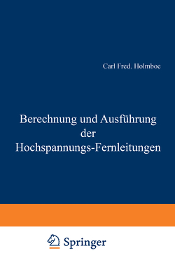 Berechnung und Ausführung der Hochspannungs-Fernleitungen von Holmboe,  Carl Fred.