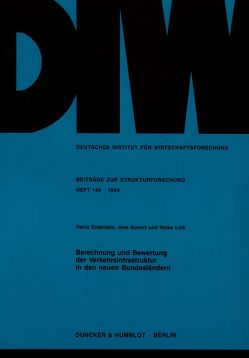 Berechnung und Bewertung der Verkehrsinfrastruktur in den neuen Bundesländern. von Enderlein,  Heinz, Kunert,  Uwe, Link,  Heike