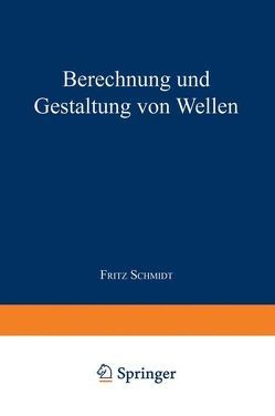 Berechnung und Gestaltung von Wellen von Schmidt,  Fritz