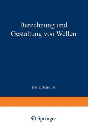 Berechnung und Gestaltung von Wellen von Schmidt,  Fritz