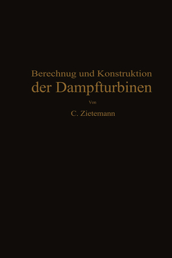 Berechnung und Konstruktion der Dampfturbinen von Zietemann,  C.