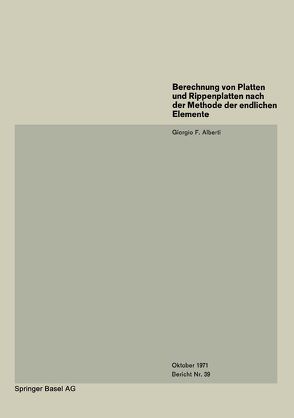 Berechnung von Platten und Rippenplatten nach der Methode der endlichen Elemente von Alberti,  G.F.