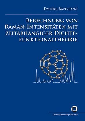 Berechnung von Raman-Intensitäten mit zeitabhängiger Dichtefunktionaltheorie von Rappoport,  Dmitrij