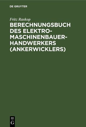 Berechnungsbuch des Elektromaschinenbauer- Handwerkers (Ankerwicklers) von Raskop,  Fritz