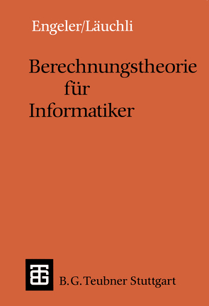 Berechnungstheorie für Informatiker von Engeler,  Erwin, Läuchli,  Peter