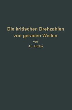 Berechnungsverfahren zur Bestimmung der kritischen Drehzahlen von geraden Wellen von Holba,  J. J.