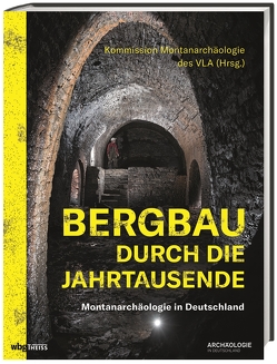 Bergbau durch die Jahrtausende von Montanarchäologie des VLA,  Komission, Zeiler,  Manuel