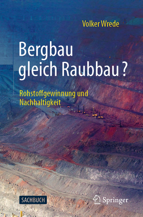 Bergbau gleich Raubbau? von Wrede,  Volker