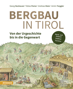 Bergbau in Tirol von Maier,  Andreas, Neuhauser,  Georg, Pamer,  Tobias, Torggler,  Armin