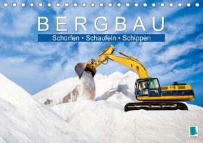 Bergbau: Schürfen, Schaufeln, Schippen (Tischkalender 2018 DIN A5 quer) von CALVENDO