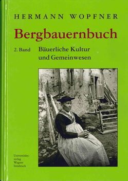 Bergbauernbuch. Von Arbeit und Leben des Tiroler Bergbauern. Band 2: Kultur, Gemeinwesen und Niedergang von Wopfner,  Herrmann