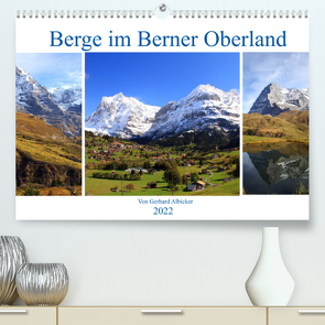 Berge im Berner Oberland (Premium, hochwertiger DIN A2 Wandkalender 2022, Kunstdruck in Hochglanz) von Albicker,  Gerhard