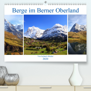 Berge im Berner Oberland (Premium, hochwertiger DIN A2 Wandkalender 2020, Kunstdruck in Hochglanz) von Albicker,  Gerhard