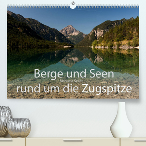 Berge und Seen rund um die Zugspitze (Premium, hochwertiger DIN A2 Wandkalender 2023, Kunstdruck in Hochglanz) von Seiler,  Manuela