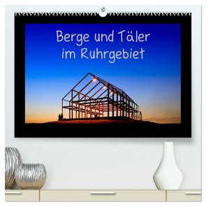 Berge und Täler im Ruhrgebiet (hochwertiger Premium Wandkalender 2024 DIN A2 quer), Kunstdruck in Hochglanz von Nowaczyk,  Thomas