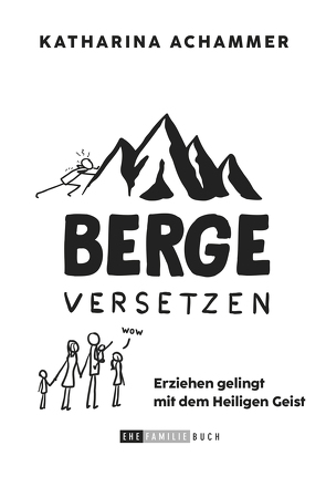 Berge versetzen von Achammer,  Katharina, von Lengerke,  Alexander