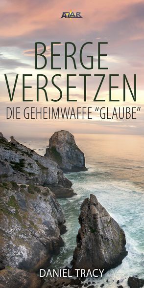 Berge versetzen – die Geheimwaffe „Glaube“ von Tracy,  Daniel