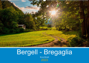 Bergell – Bregaglia Impressionen (Wandkalender 2023 DIN A2 quer) von Bricalli,  Bruno