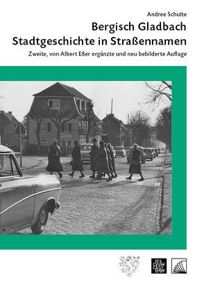 Bergisch Gladbach. Stadtgeschichte in Straßennamen von Esser,  Albert, Schulte,  Andree