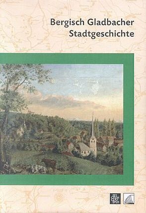 Bergisch Gladbacher Stadtgeschichte von Becker,  Thomas, Brendler,  Albrecht, Brog,  Hildegard, Engelbrecht,  Jörg, Esser,  Albert, Franken,  Gisbert, Gechter,  Michael, Gechter-Jones,  Jennifer, Jux,  Ulrich, Schildt-Specker,  Barbara, Scholtyseck,  Joachim, Schröder,  Stephen, Speer,  Lothar