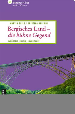 Bergisches Land – die kühne Gegend von Beils,  Martin, Hellwig,  Kristina