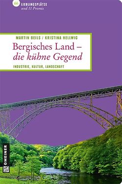 Bergisches Land – die kühne Gegend von Beils,  Martin, Hellwig,  Kristina