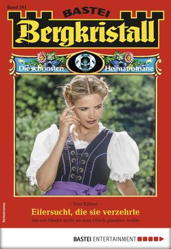 Bergkristall 301 – Heimatroman von Eibner,  Toni