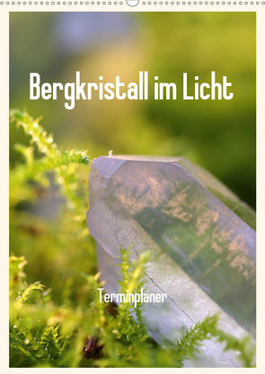 Bergkristall im Licht / Planer (Wandkalender 2021 DIN A2 hoch) von Poetsch,  Rolf