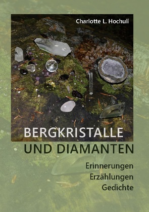 Bergkristalle und Diamanten von Hochuli,  Charlotte Lys