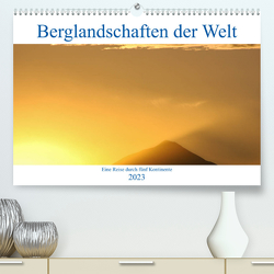 Berglandschaften der Welt (Premium, hochwertiger DIN A2 Wandkalender 2023, Kunstdruck in Hochglanz) von Janietz,  Dietmar