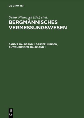 Bergmännisches Vermessungswesen / Darstellungen, Anwendungen, Halbband 1 von Haibach,  Otto, Niemczyk,  Oskar