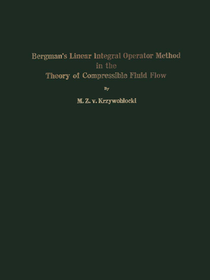 Bergman’s Linear Integral Operator Method in the Theory of Compressible Fluid Flow von Davis,  P., Krzywoblocki,  M.Z.v., Rabinowitz,  P.