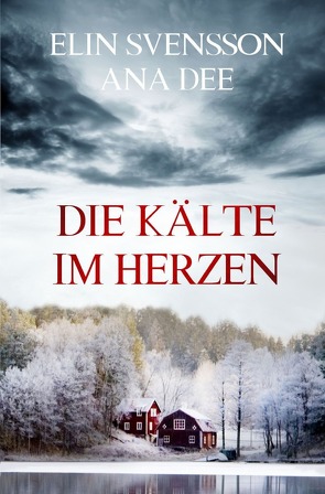 Bergström & Viklund / Die Kälte im Herzen von Dee,  Ana, Svensson,  Elin