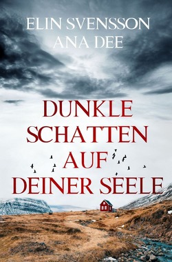 Bergström & Viklund / Dunkle Schatten auf deiner Seele von Dee,  Ana, Svensson,  Elin