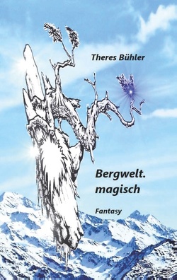 Bergwelt. magisch von Bühler,  Theres