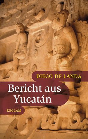 Bericht aus Yucatán von Kunzmann,  Ulrich, Landa,  Diego de, Miller,  Mary Ellen, Rincón,  Carlos, Schele,  Linda