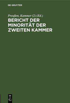 Bericht der Minorität der Zweiten Kammer von Preußen. Kammer (2),  ...