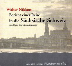 Bericht einer Reise in die Sächsische Schweiz von Hans Christian Andersen von Niklaus,  Walter