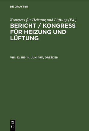 Bericht / Kongress für Heizung und Lüftung / 12. bis 14. Juni 1911, Dresden von Geschäftsführender Ausschuss, Kongress für Heizung und Lüftung