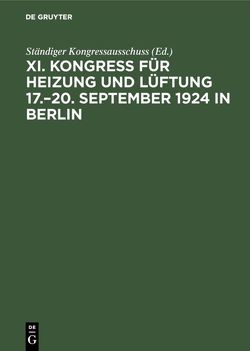 Bericht / Kongress für Heizung und Lüftung / 17.–20. September 1924 in Berlin von Ständiger Kongressausschuss