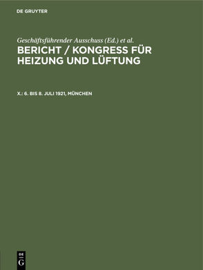 Bericht / Kongress für Heizung und Lüftung / 6. bis 8. Juli 1921, München von Geschäftsführender Ausschuss, Kongress für Heizung und Lüftung