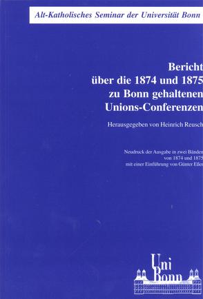 Bericht über die 1874 und 1875 zu Bonn gehaltenen Unions-Conferenzen von Esser,  Günter, Reusch,  Heinrich