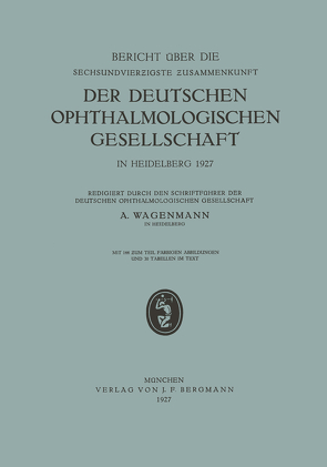 Bericht über die Sechsundvierzigste Zusammenkunft der Deutschen Ophthalmologischen Gesellschaft in Heidelberg 1927 von Wagenmann,  A.