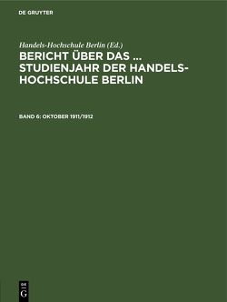 Bericht über das … Studienjahr der Handels-Hochschule Berlin / Oktober 1911/1912 von Binz,  A.