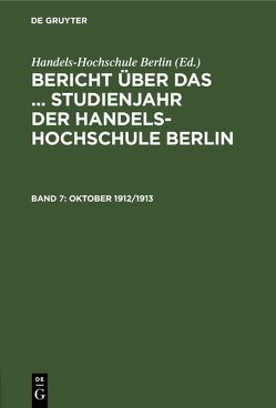 Bericht über das … Studienjahr der Handels-Hochschule Berlin / Oktober 1912/1913 von Binz,  A.