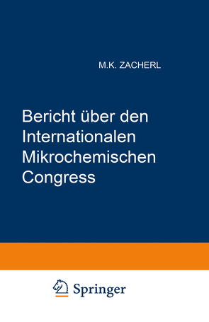 Bericht über den I. Internationalen Mikrochemischen Congress von Internationaler Mikrochemischer Congress, Zacherl,  Michael K.