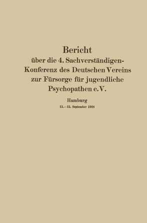 Bericht über die 4. Sachverständigen-Konferenz des Deutschen Vereins zur Fürsorge für jugendliche Psychopathen e.V. von Francke,  Herbert, Fürstenheim,  W., Heller,  Theodor, Homburger,  August, Leyen,  Ruth v. der, Moos,  Walter, Villinger,  Werner, Weygandt,  W., Williams,  Frankwood E.